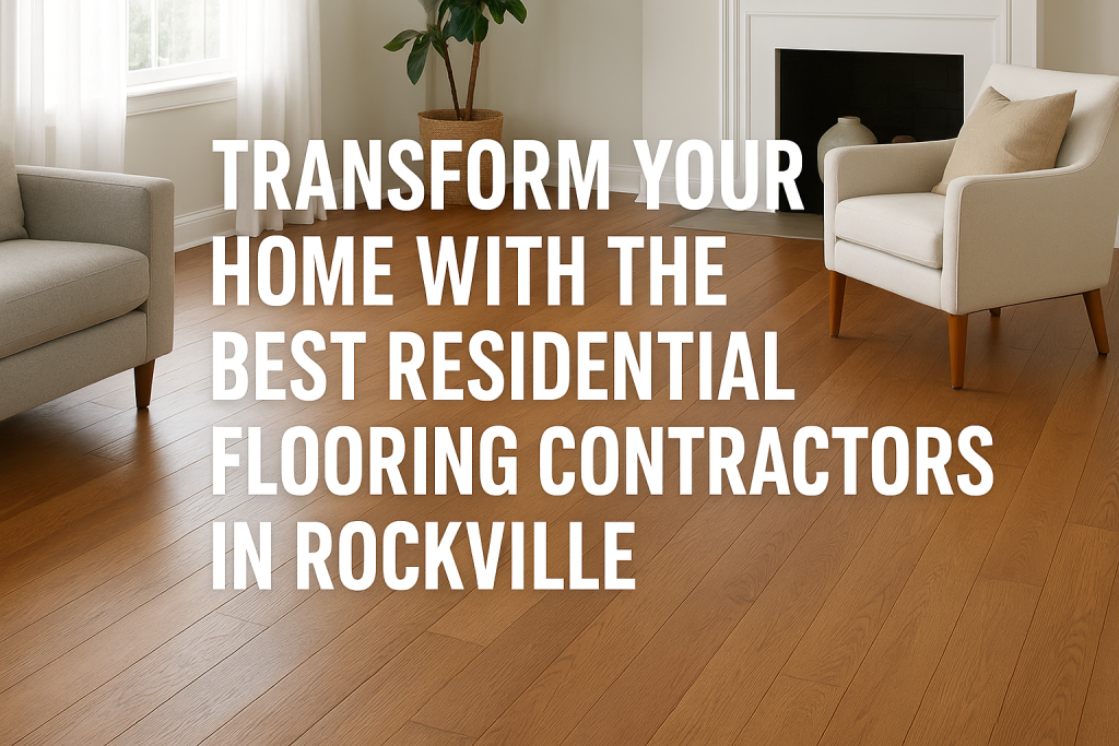 Residential Flooring Contractors in Rockville